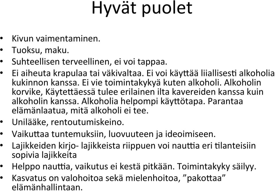 Alkoholin korvike, Käyte<äessä tulee erilainen ilta kavereiden kanssa kuin alkoholin kanssa. Alkoholia helpompi käy<ötapa. Parantaa elämänlaatua, mitä alkoholi ei tee.