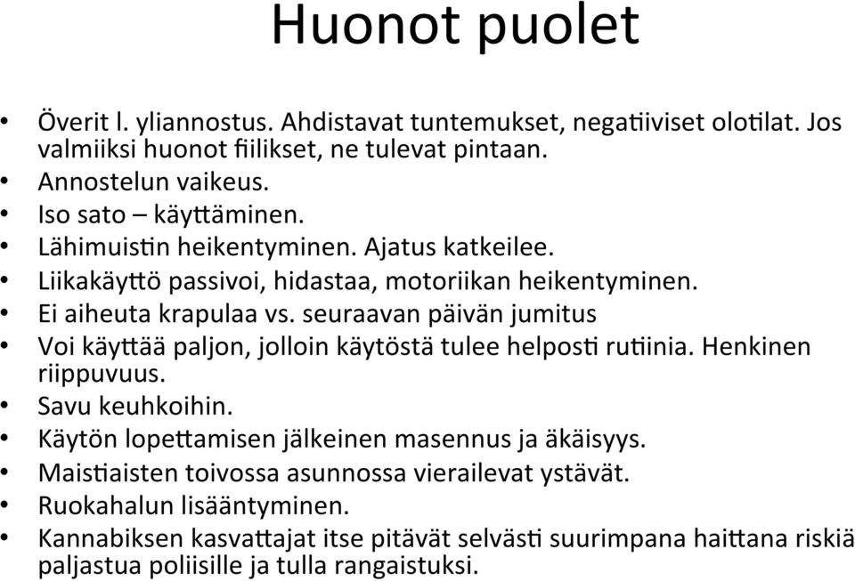 seuraavan päivän jumitus Voi käy<ää paljon, jolloin käytöstä tulee helpos: ru:inia. Henkinen riippuvuus. Savu keuhkoihin.