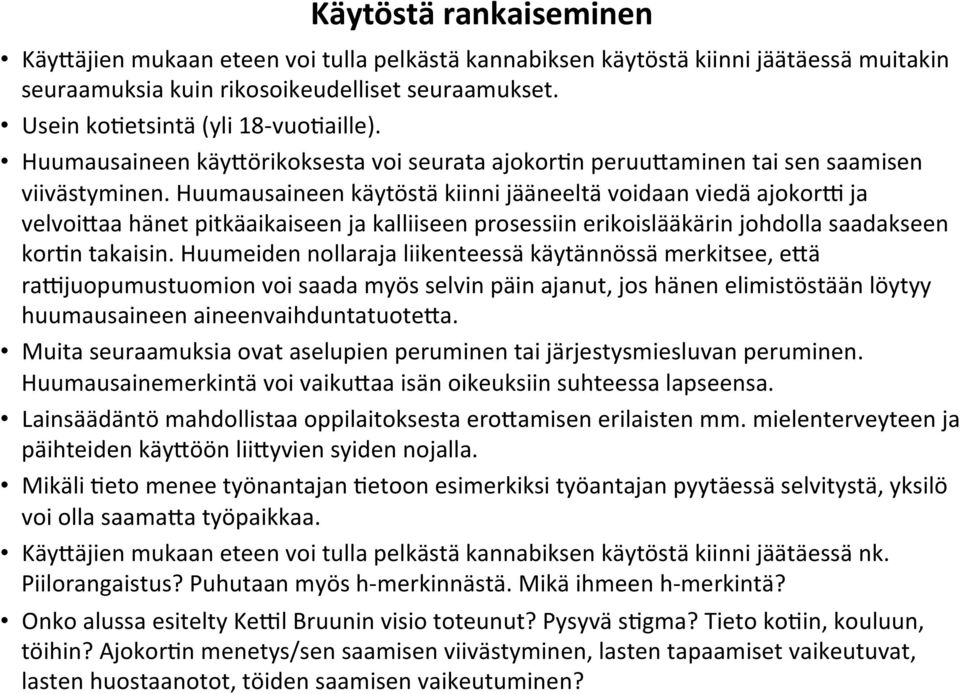 Huumausaineen käytöstä kiinni jääneeltä voidaan viedä ajokorh ja velvoi<aa hänet pitkäaikaiseen ja kalliiseen prosessiin erikoislääkärin johdolla saadakseen kor:n takaisin.