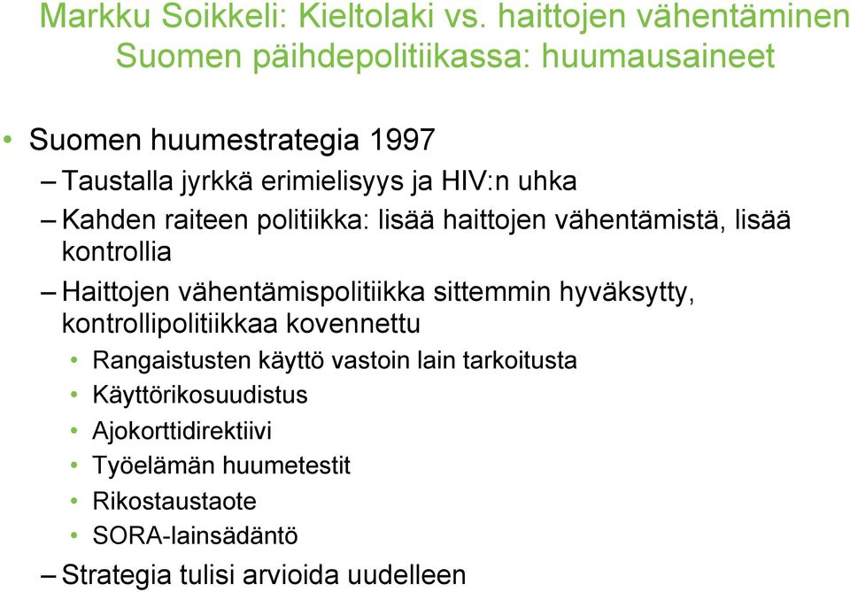 HIV:n uhka Kahden raiteen politiikka: lisää haittojen vähentämistä, lisää kontrollia Haittojen vähentämispolitiikka sittemmin