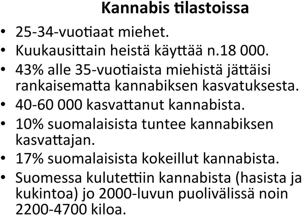 40-60 000 kasva<anut kannabista. 10% suomalaisista tuntee kannabiksen kasva<ajan.