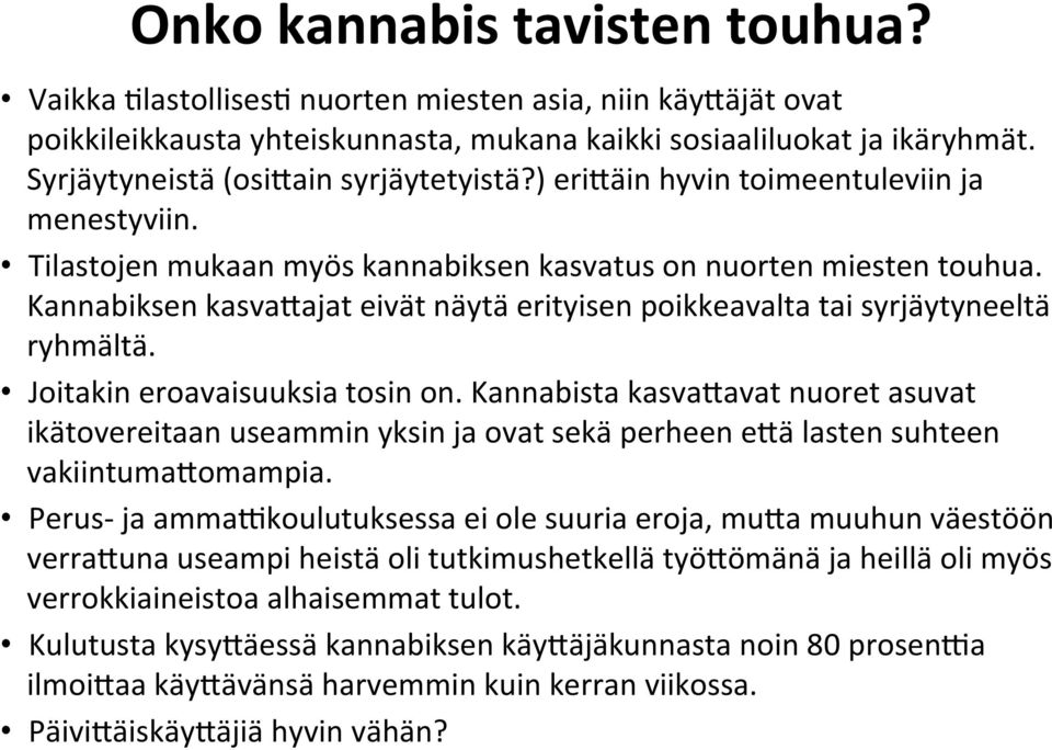 Kannabiksen kasva<ajat eivät näytä erityisen poikkeavalta tai syrjäytyneeltä ryhmältä. Joitakin eroavaisuuksia tosin on.