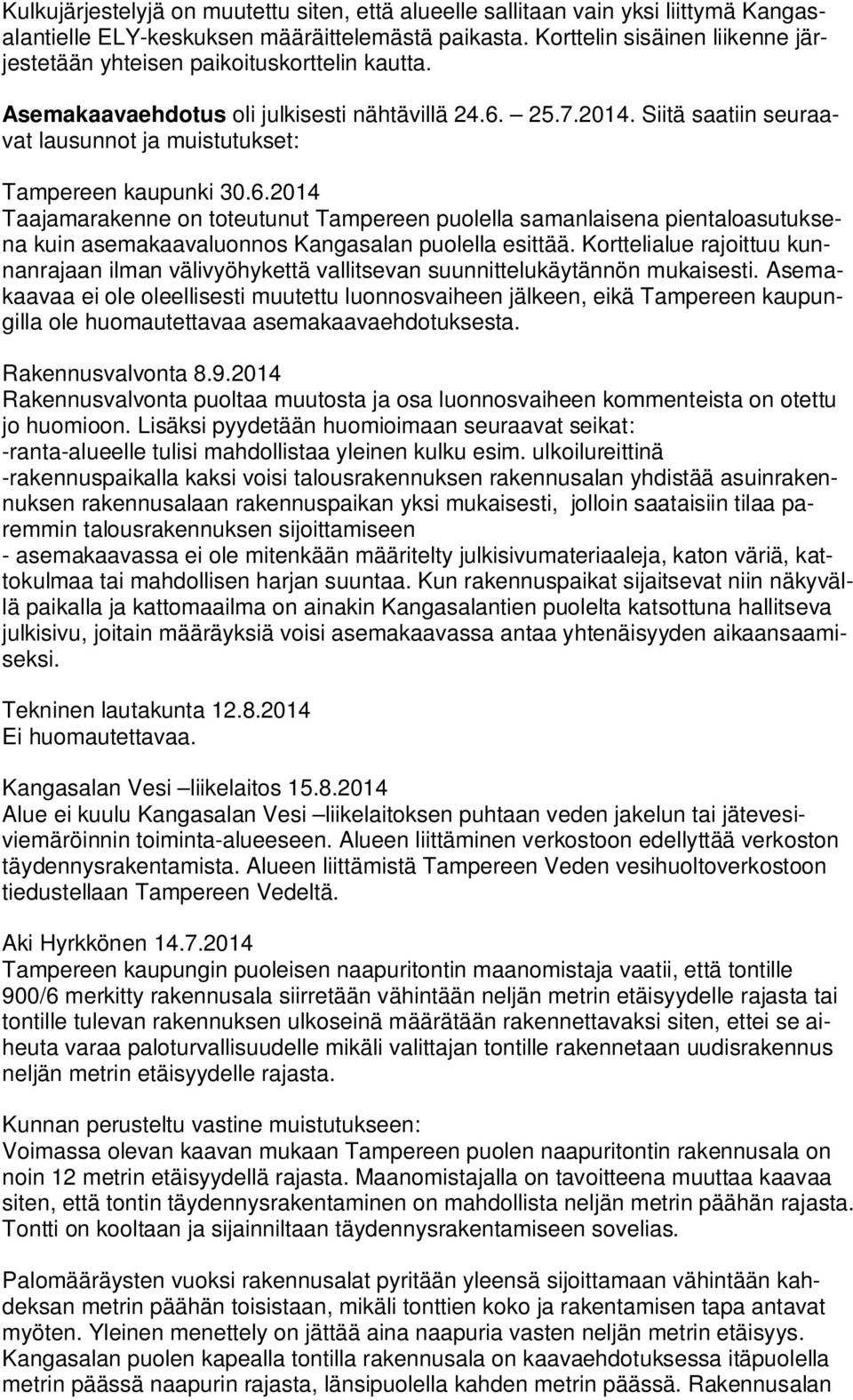 Siitä saatiin seuraavat lausunnot ja muistutukset: Tampereen kaupunki 30.6.