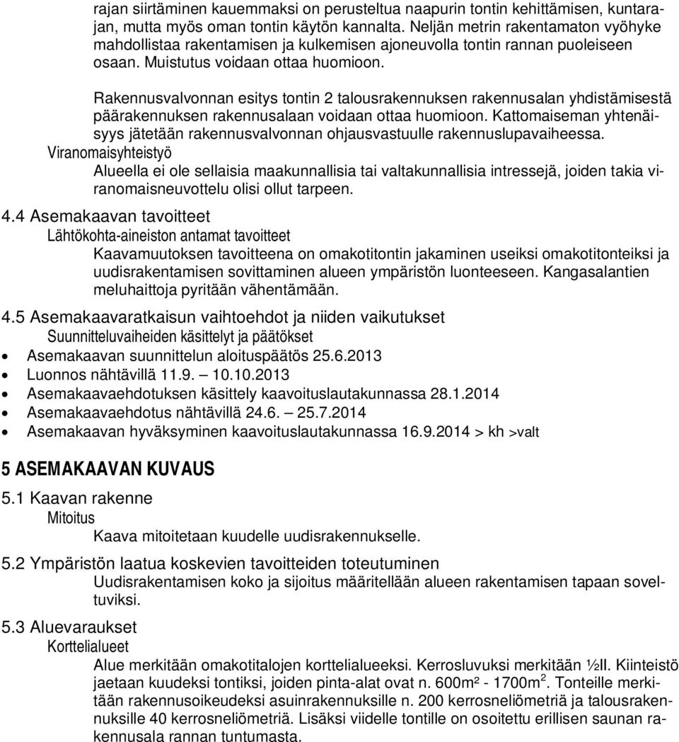 Rakennusvalvonnan esitys tontin 2 talousrakennuksen rakennusalan yhdistämisestä päärakennuksen rakennusalaan voidaan ottaa huomioon.