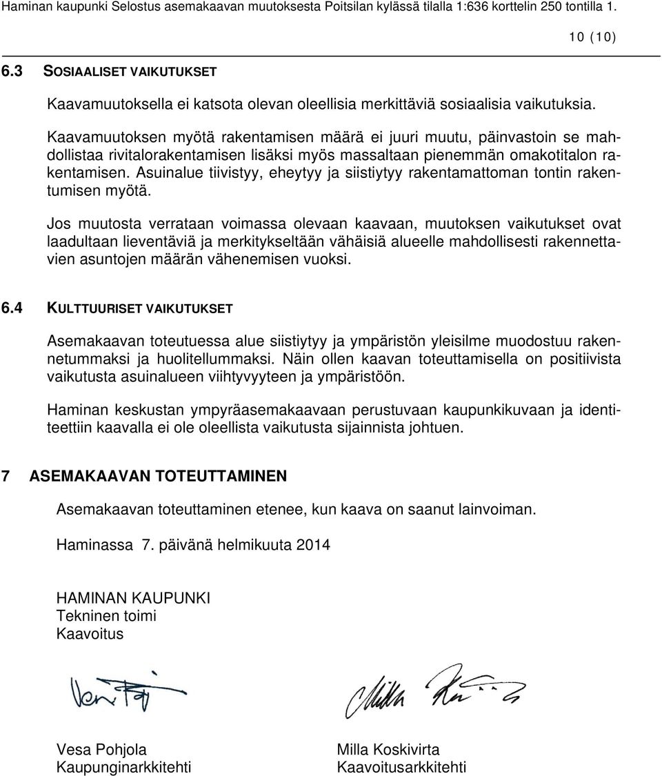 Asuinalue tiivistyy, eheytyy ja siistiytyy rakentamattoman tontin rakentumisen myötä.