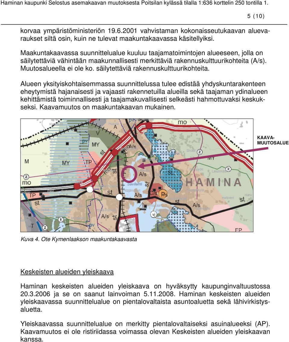 säilytettäviä rakennuskulttuurikohteita.
