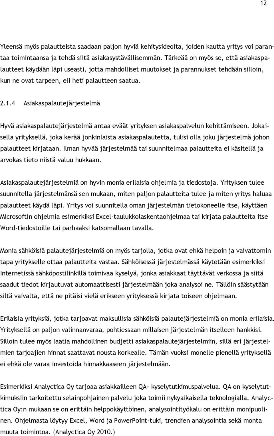 4 Asiakaspalautejärjestelmä Hyvä asiakaspalautejärjestelmä antaa eväät yrityksen asiakaspalvelun kehittämiseen.