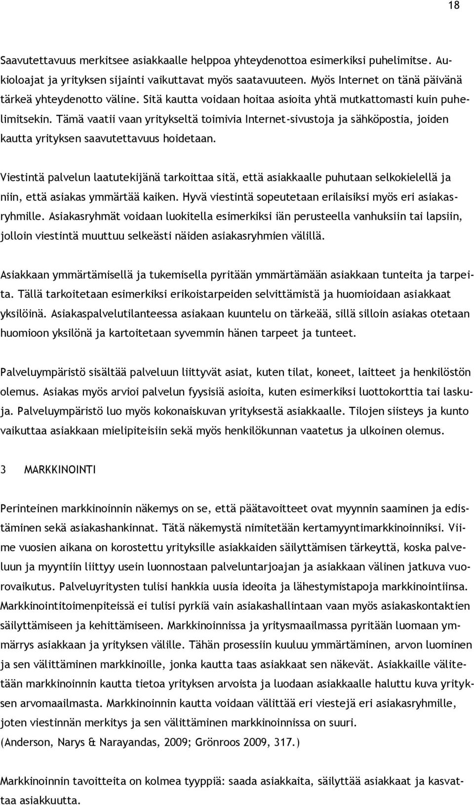 Tämä vaatii vaan yritykseltä toimivia Internet-sivustoja ja sähköpostia, joiden kautta yrityksen saavutettavuus hoidetaan.