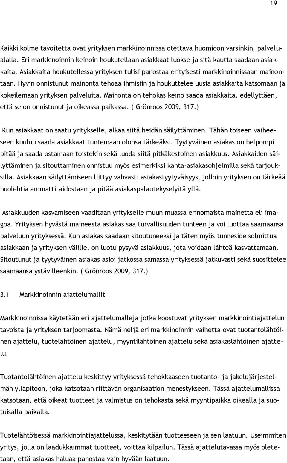 Hyvin onnistunut mainonta tehoaa ihmisiin ja houkuttelee uusia asiakkaita katsomaan ja kokeilemaan yrityksen palveluita.