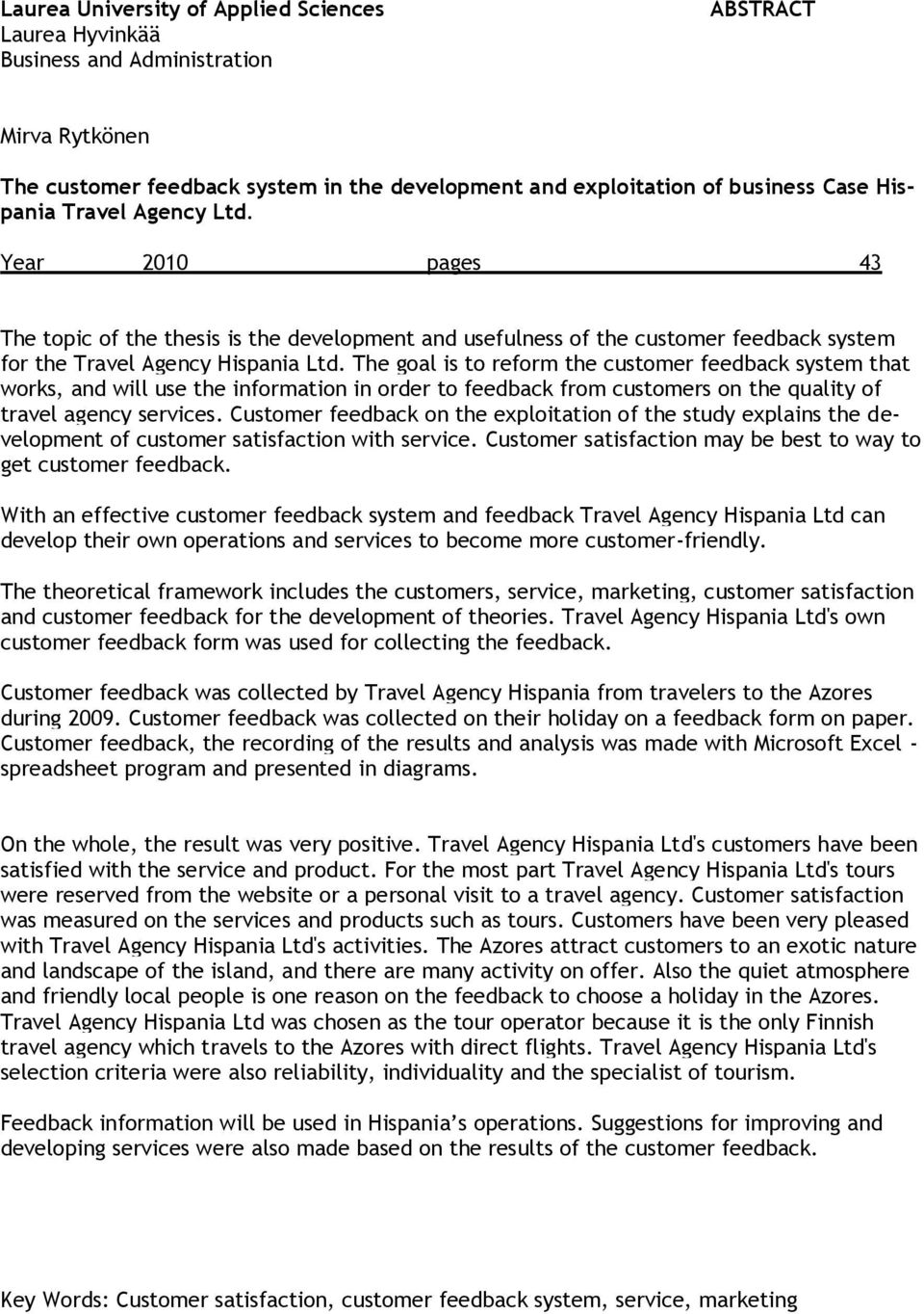 The goal is to reform the customer feedback system that works, and will use the information in order to feedback from customers on the quality of travel agency services.