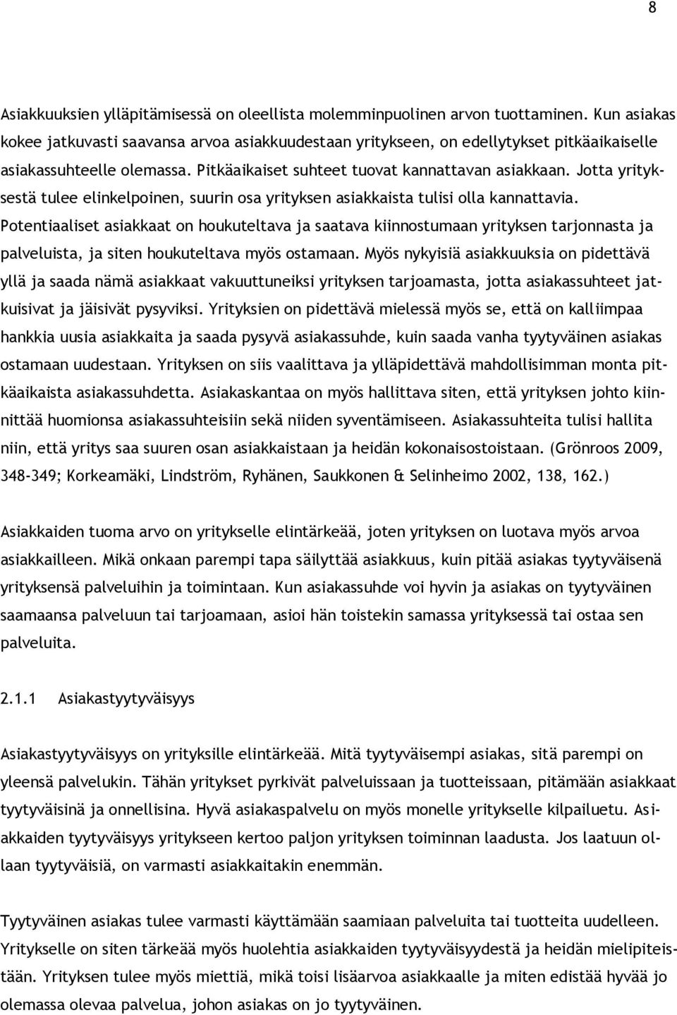 Jotta yrityksestä tulee elinkelpoinen, suurin osa yrityksen asiakkaista tulisi olla kannattavia.