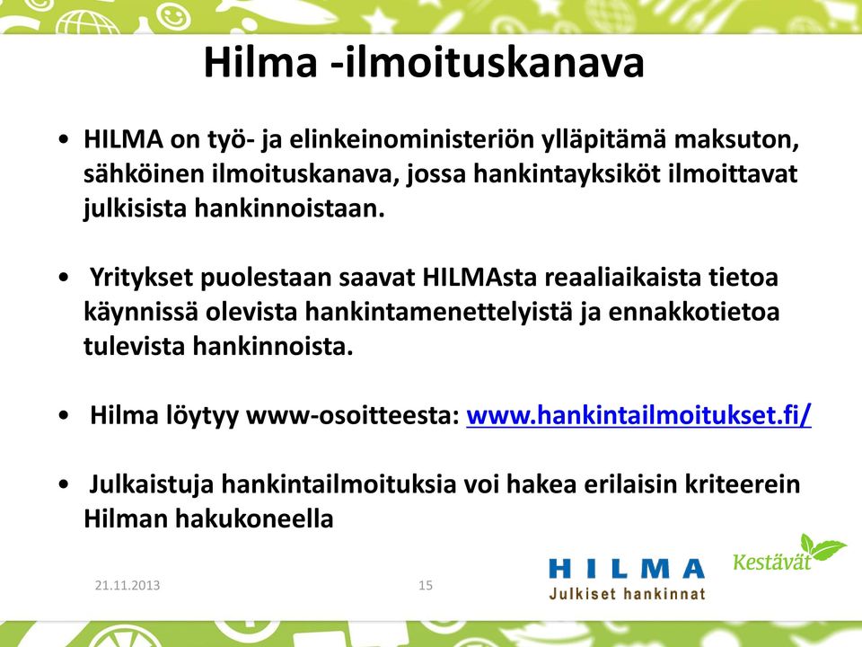 Yritykset puolestaan saavat HILMAsta reaaliaikaista tietoa käynnissä olevista hankintamenettelyistä ja