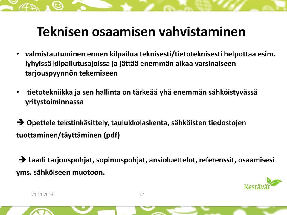 tärkeää yhä enemmän sähköistyvässä yritystoiminnassa Opettele tekstinkäsittely, taulukkolaskenta, sähköisten tiedostojen