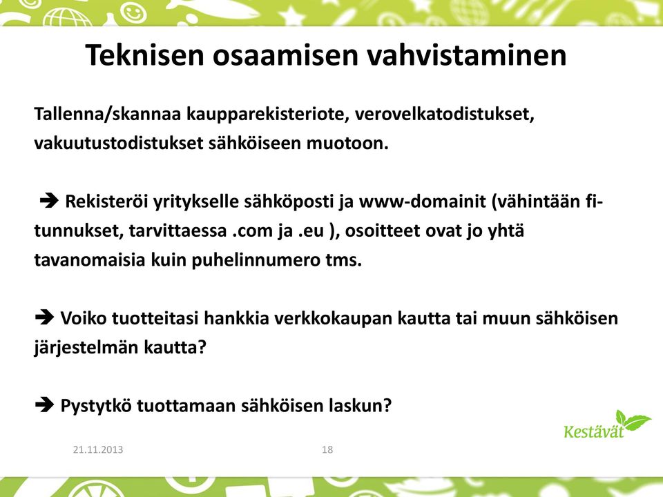 Rekisteröi yritykselle sähköposti ja www-domainit (vähintään fitunnukset, tarvittaessa.com ja.