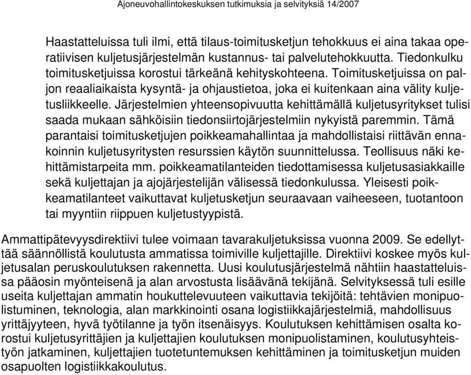 Järjestelmien yhteensopivuutta kehittämällä kuljetusyritykset tulisi saada mukaan sähköisiin tiedonsiirtojärjestelmiin nykyistä paremmin.