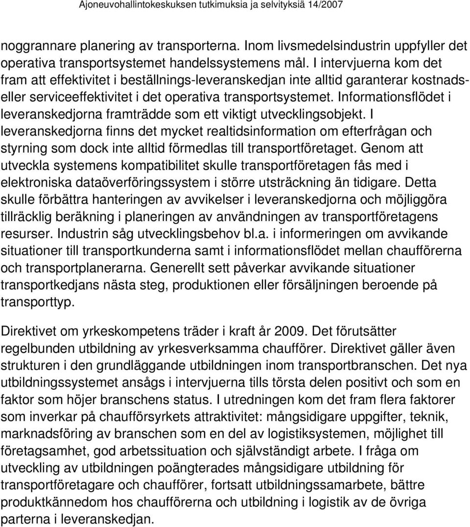 Informationsflödet i leveranskedjorna framträdde som ett viktigt utvecklingsobjekt.