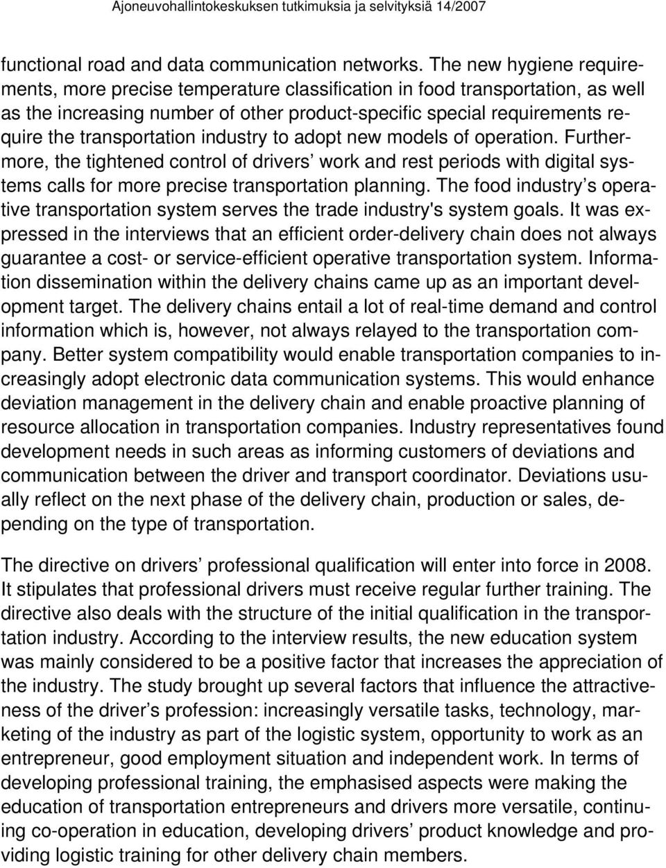 transportation industry to adopt new models of operation. Furthermore, the tightened control of drivers work and rest periods with digital systems calls for more precise transportation planning.