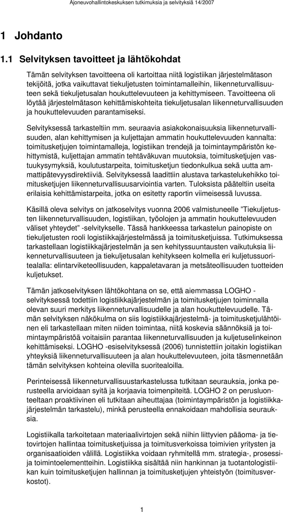 liikenneturvallisuuteen sekä tiekuljetusalan houkuttelevuuteen ja kehittymiseen.