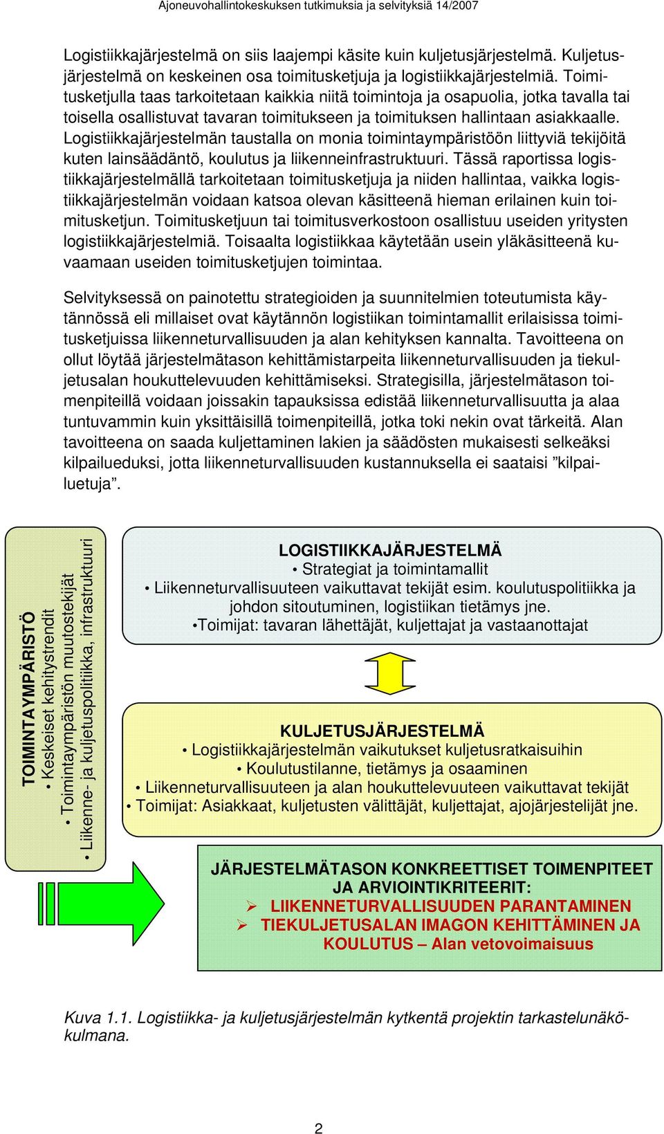 Logistiikkajärjestelmän taustalla on monia toimintaympäristöön liittyviä tekijöitä kuten lainsäädäntö, koulutus ja liikenneinfrastruktuuri.