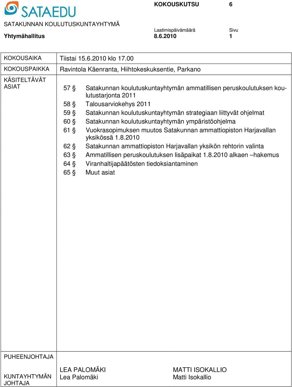 Satakunnan koulutuskuntayhtymän strategiaan liittyvät ohjelmat 60 Satakunnan koulutuskuntayhtymän ympäristöohjelma 61 Vuokrasopimuksen muutos Satakunnan ammattiopiston Harjavallan yksikössä 1.8.