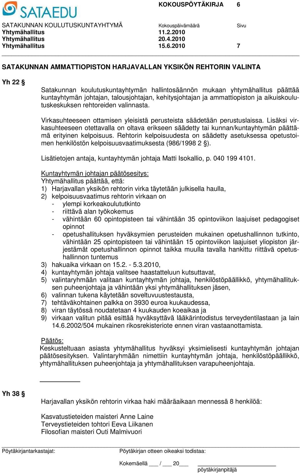 kehitysjohtajan ja ammattiopiston ja aikuiskoulutuskeskuksen rehtoreiden valinnasta. Virkasuhteeseen ottamisen yleisistä perusteista säädetään perustuslaissa.