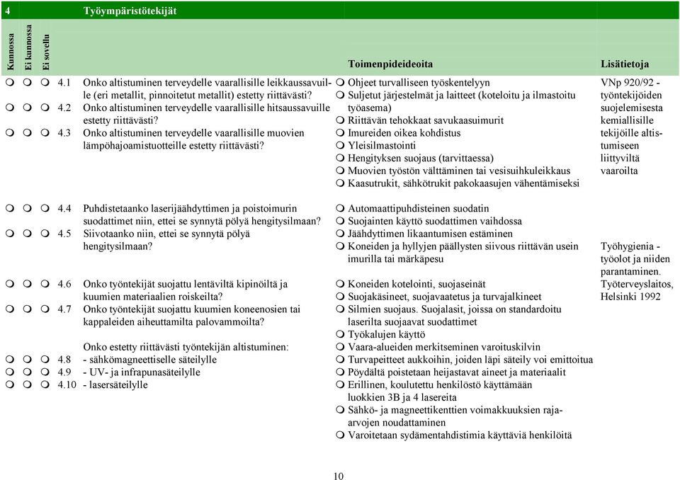 ⓿ Riittävän tehokkaat savukaasuimurit ⓿ ⓿ ⓿ 4.3 Onko altistuminen terveydelle vaarallisille muovien ⓿ Imureiden oikea kohdistus lämpöhajoamistuotteille estetty riittävästi?