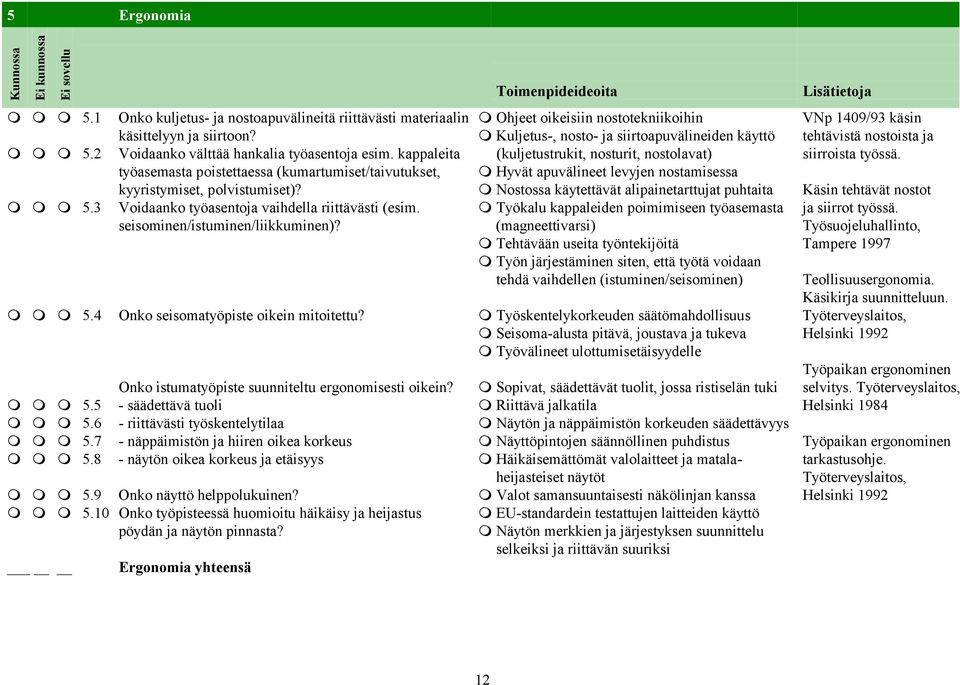 työasemasta poistettaessa (kumartumiset/taivutukset, ⓿ Hyvät apuvälineet levyjen nostamisessa kyyristymiset, polvistumiset)?