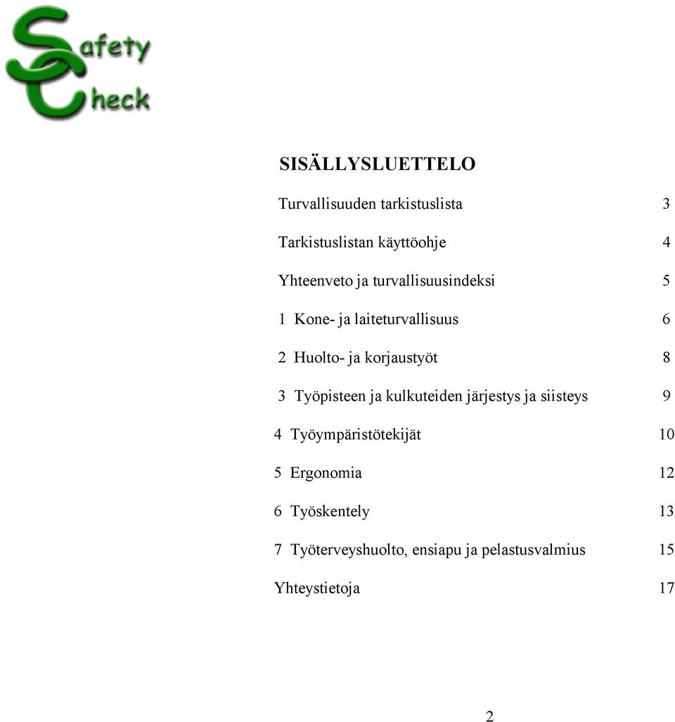 korjaustyöt 8 3 Työpisteen ja kulkuteiden järjestys ja siisteys 9 4 Työympäristötekijät