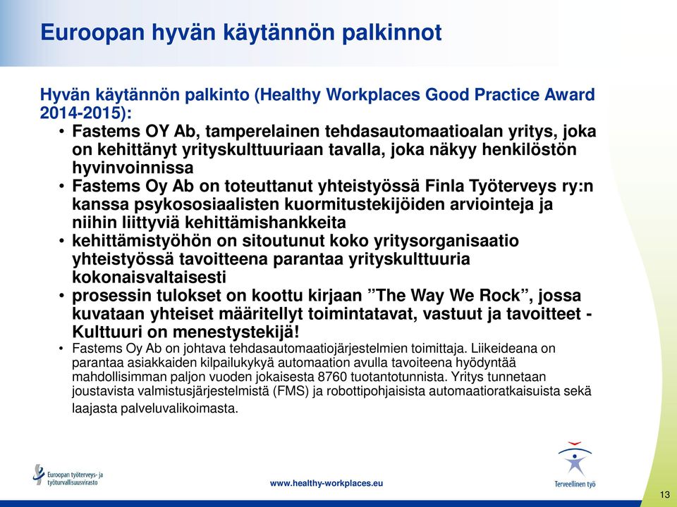 liittyviä kehittämishankkeita kehittämistyöhön on sitoutunut koko yritysorganisaatio yhteistyössä tavoitteena parantaa yrityskulttuuria kokonaisvaltaisesti prosessin tulokset on koottu kirjaan The