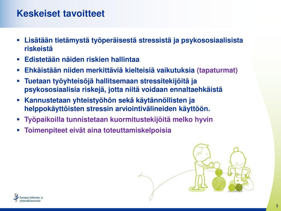 psykososiaalisia riskejä, jotta niitä voidaan ennaltaehkäistä Kannustetaan yhteistyöhön sekä käytännöllisten ja helppokäyttöisten