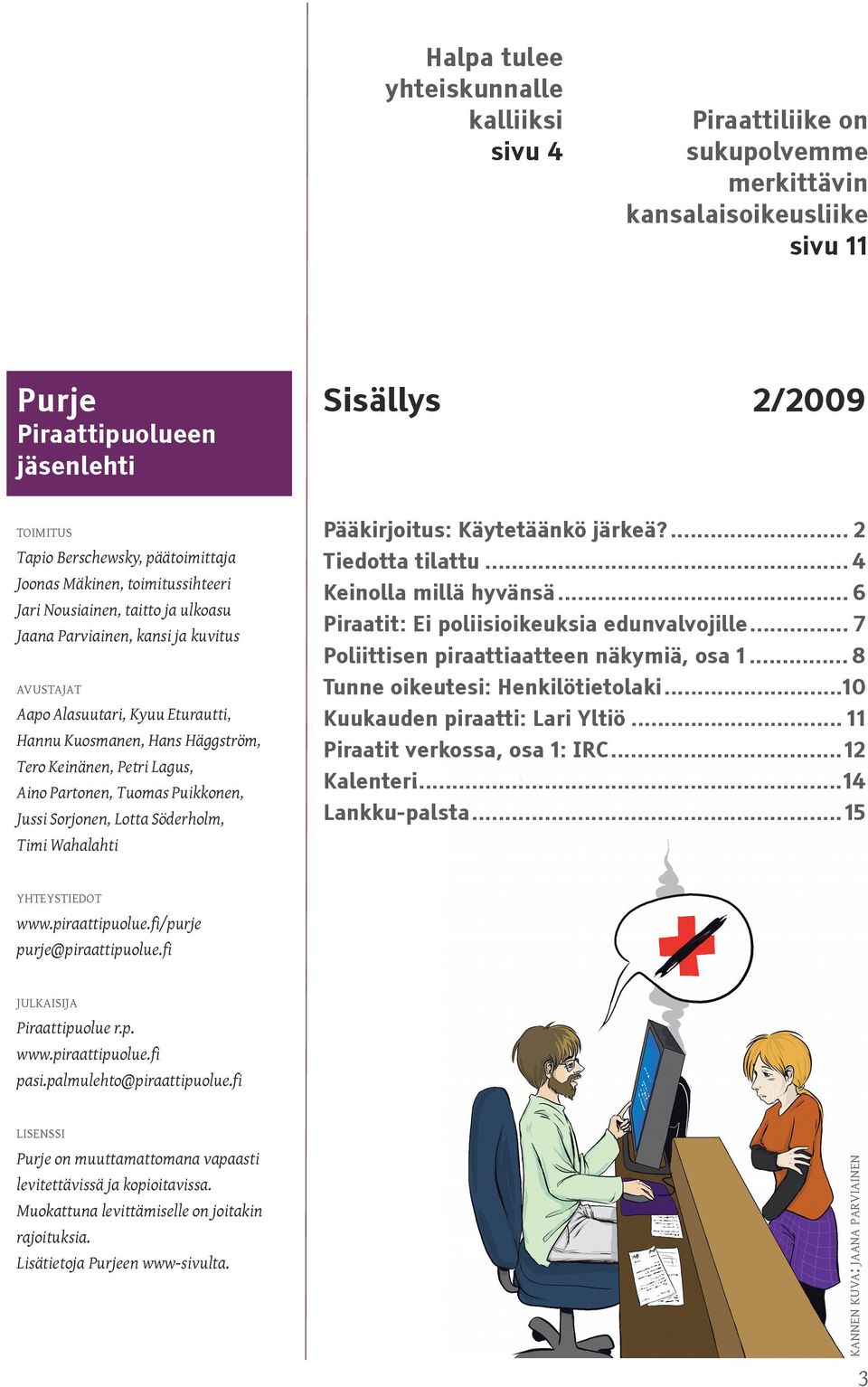 Keinänen, Petri Lagus, Aino Partonen, Tuomas Puikkonen, Jussi Sorjonen, Lotta Söderholm, Timi Wahalahti Pääkirjoitus: Käytetäänkö järkeä?... 2 Tiedotta tilattu... 4 Keinolla millä hyvänsä.