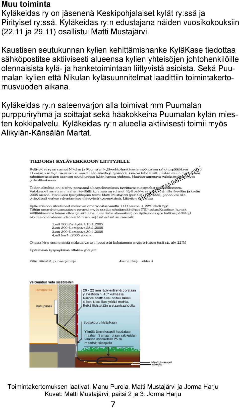 Sekä Puumalan kylien että Nikulan kyläsuunnitelmat laadittiin toimintakertomusvuoden aikana.