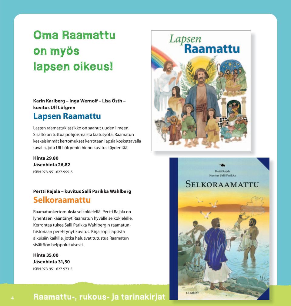 Hinta 29,80 Jäsenhinta 26,82 ISBN 978-951-627-999-5 Pertti Rajala kuvitus Salli Parikka Wahlberg Selkoraamattu Raamatunkertomuksia selkokielellä!