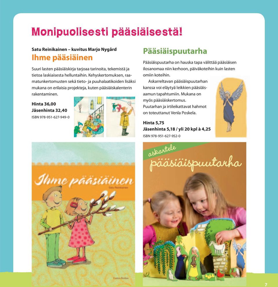 Hinta 36,00 Jäsenhinta 32,40 ISBN 978-951-627-949-0 Pääsiäispuutarha Pääsiäispuutarha on hauska tapa välittää pääsiäisen ilosanomaa niin kerhoon, päiväkoteihin kuin lasten omiin koteihin.