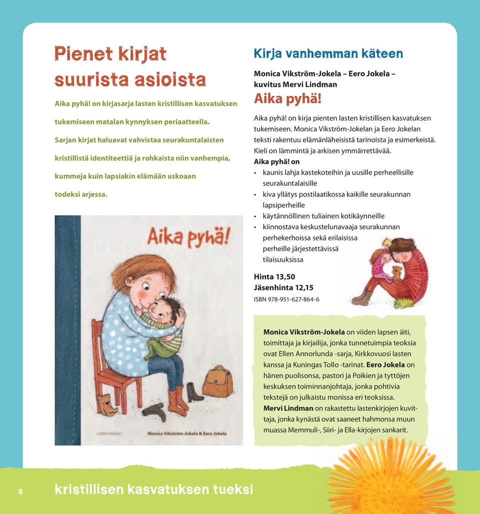 Kirja vanhemman käteen Monica Vikström-Jokela Eero Jokela kuvitus Mervi Lindman Aika pyhä! Aika pyhä! on kirja pienten lasten kristillisen kasvatuksen tukemiseen.