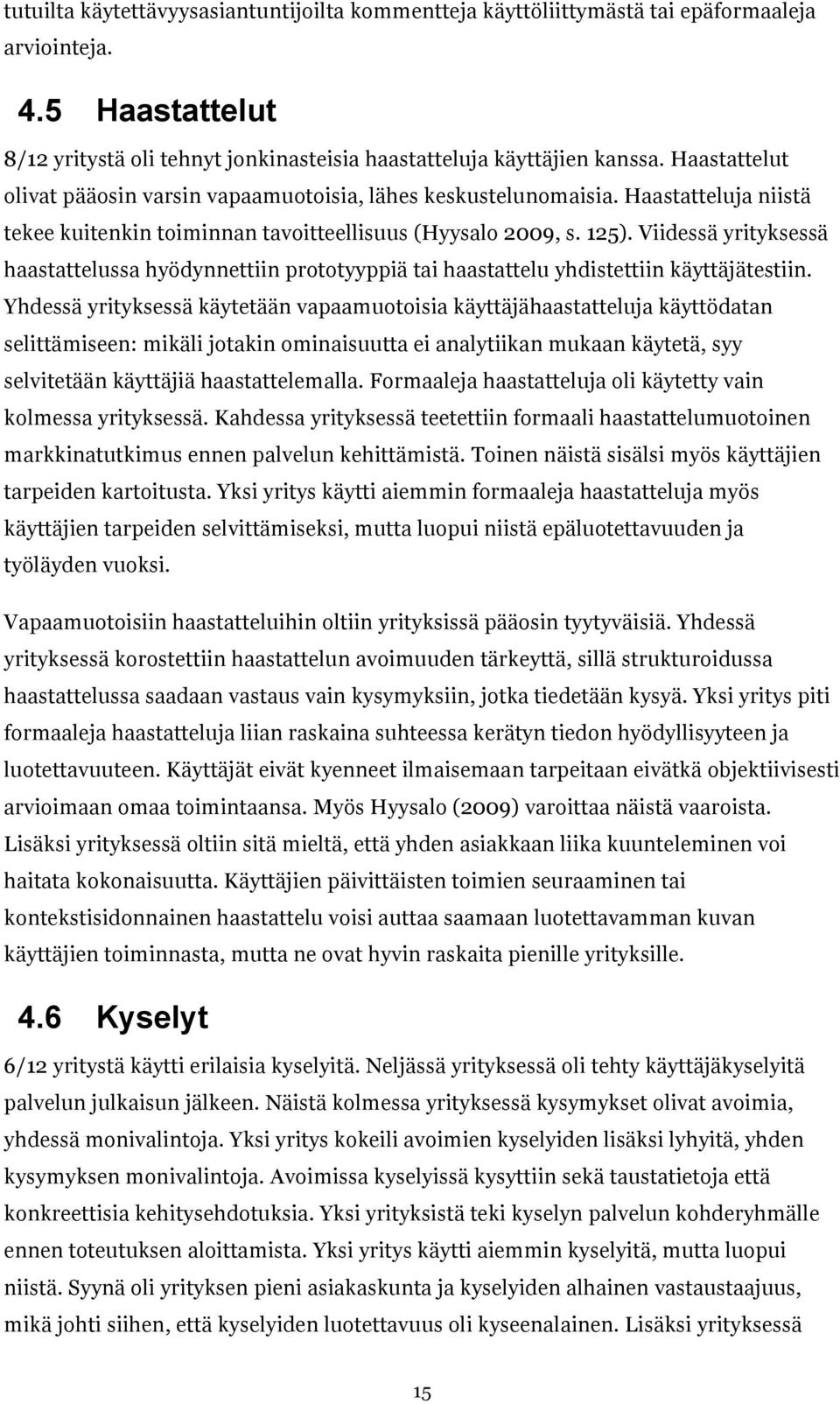 Viidessä yrityksessä haastattelussa hyödynnettiin prototyyppiä tai haastattelu yhdistettiin käyttäjätestiin.