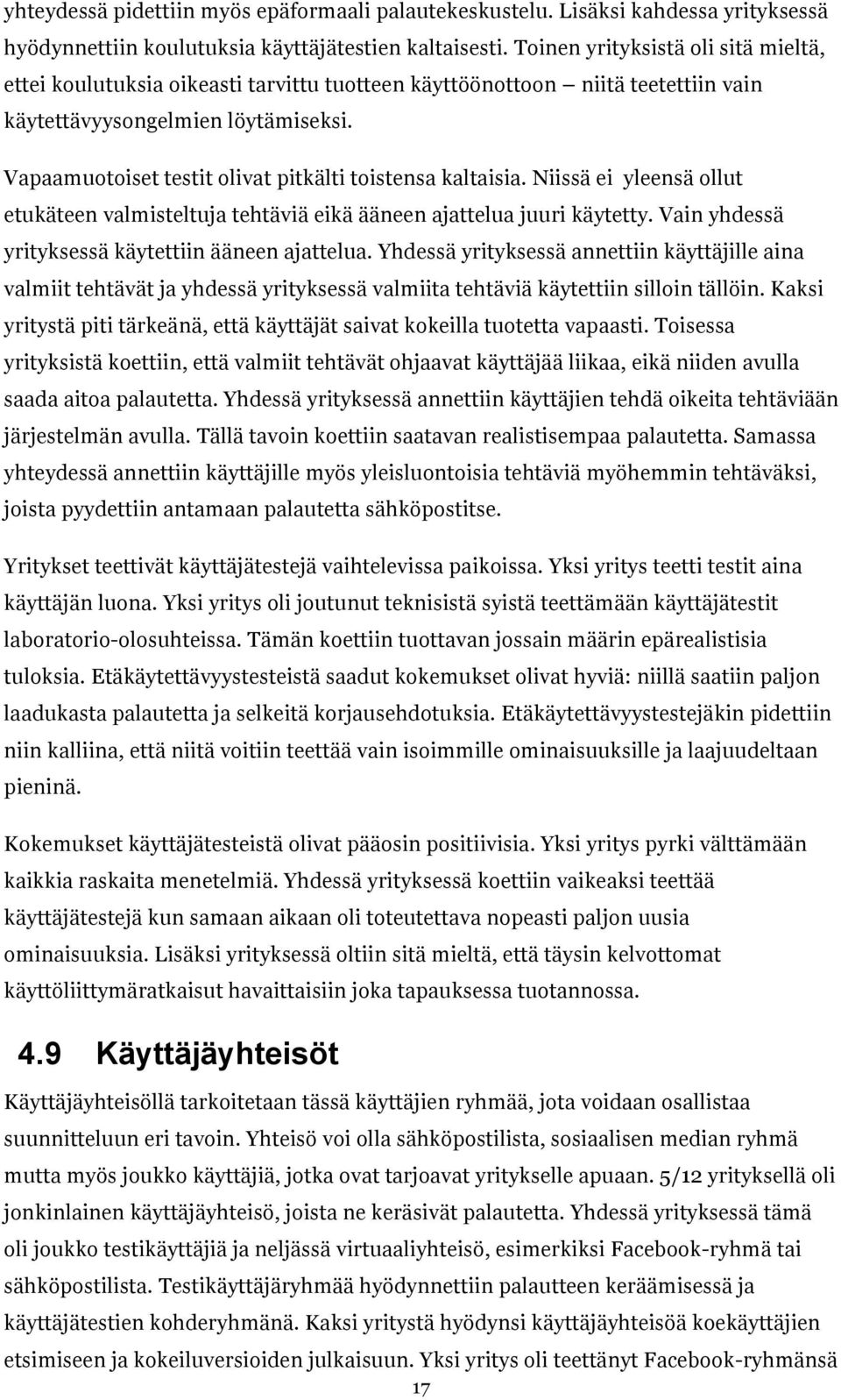 Vapaamuotoiset testit olivat pitkälti toistensa kaltaisia. Niissä ei yleensä ollut etukäteen valmisteltuja tehtäviä eikä ääneen ajattelua juuri käytetty.