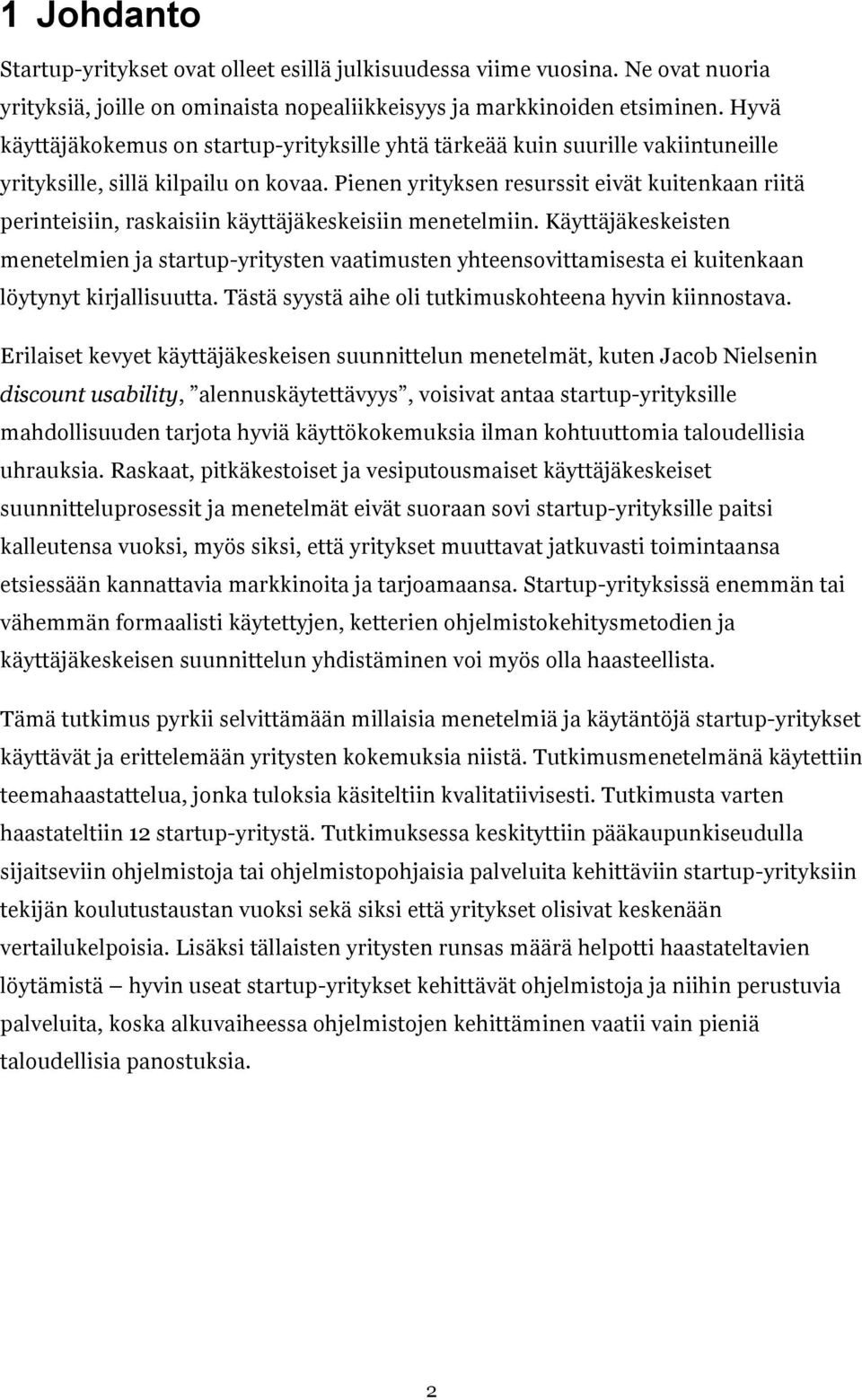 Pienen yrityksen resurssit eivät kuitenkaan riitä perinteisiin, raskaisiin käyttäjäkeskeisiin menetelmiin.