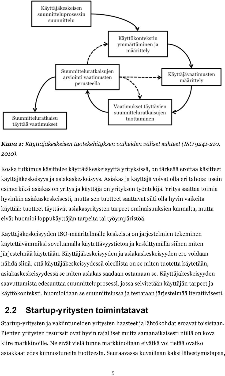 Asiakas ja käyttäjä voivat olla eri tahoja: usein esimerkiksi asiakas on yritys ja käyttäjä on yrityksen työntekijä.