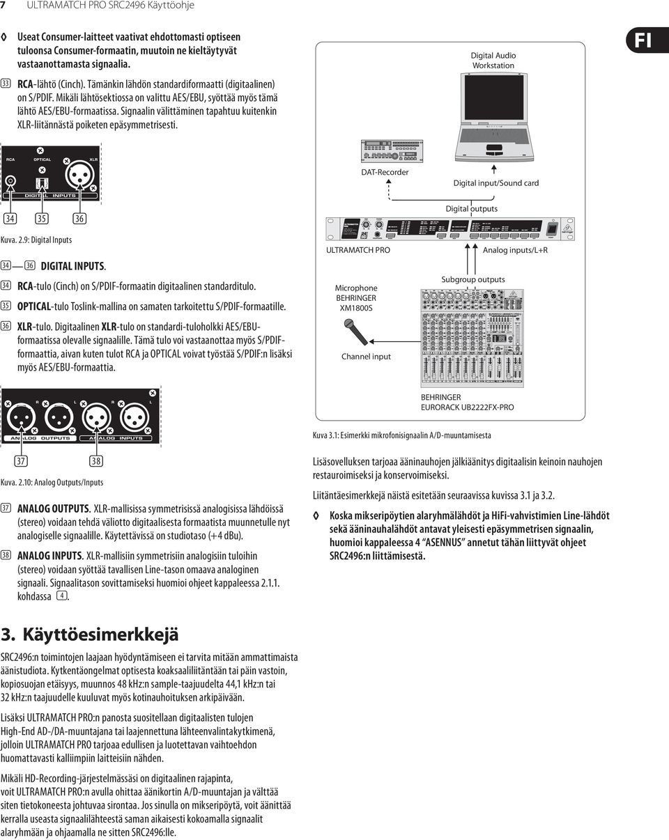 Signaalin välittäminen tapahtuu kuitenkin XLR-liitännästä poiketen epäsymmetrisesti. Digital Audio Workstation DAT-Recorder Digital input/sound card ) (33) (34) (35) Kuva. 2.