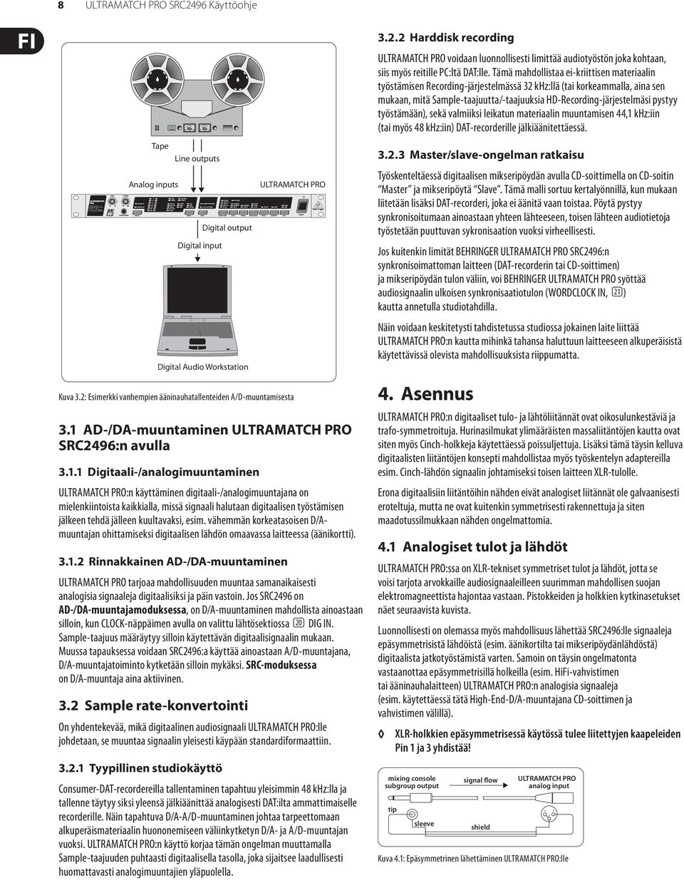 vähemmän korkeatasoisen D/Amuuntajan ohittamiseksi digitaalisen lähdön omaavassa laitteessa (äänikortti). 3.1.