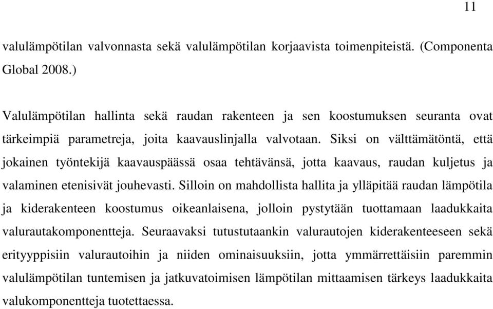 Siksi on välttämätöntä, että jokainen työntekijä kaavauspäässä osaa tehtävänsä, jotta kaavaus, raudan kuljetus ja valaminen etenisivät jouhevasti.