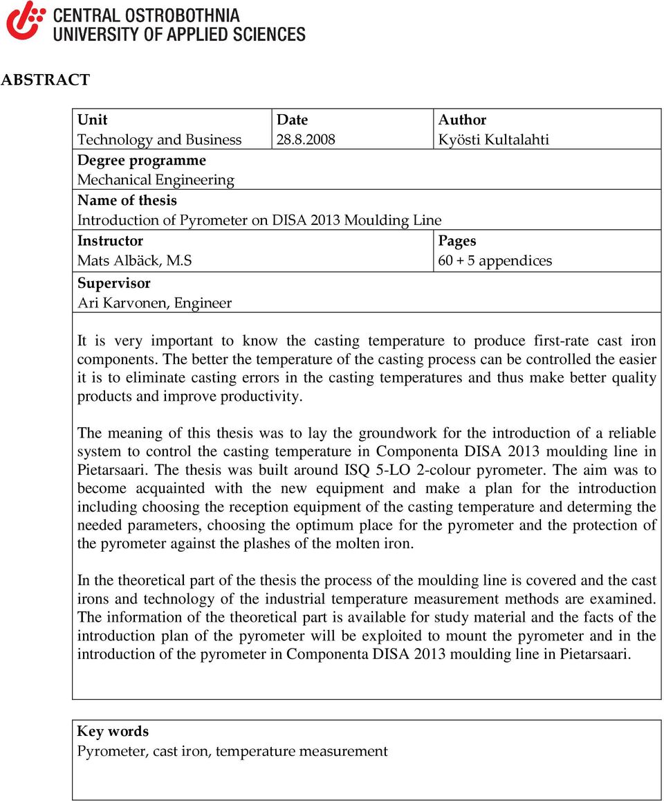 S Pages 60 + 5 appendices Supervisor Ari Karvonen, Engineer It is very important to know the casting temperature to produce first-rate cast iron components.