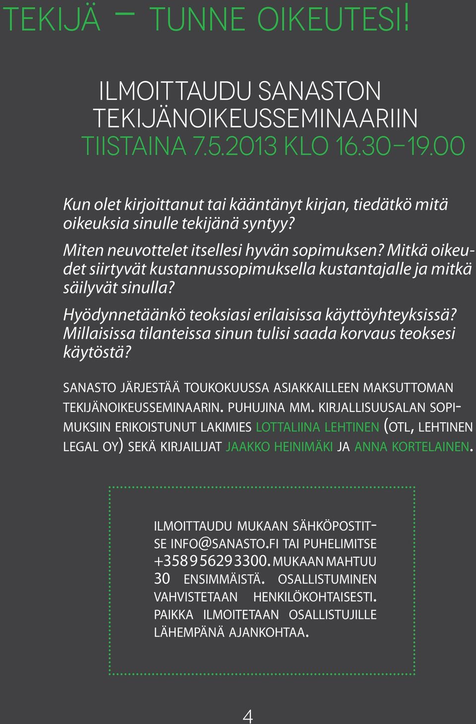 Millaisissa tilanteissa sinun tulisi saada korvaus teoksesi käytöstä? sanasto järjestää toukokuussa asiakkailleen maksuttoman tekijänoikeusseminaarin. puhujina mm.