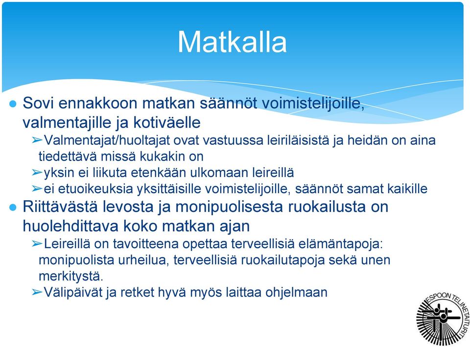 säännöt samat kaikille Riittävästä levosta ja monipuolisesta ruokailusta on huolehdittava koko matkan ajan Leireillä on tavoitteena opettaa