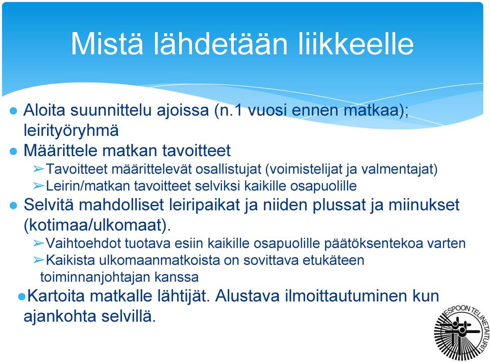 Leirin/matkan tavoitteet selviksi kaikille osapuolille Selvitä mahdolliset leiripaikat ja niiden plussat ja miinukset (kotimaa/ulkomaat).