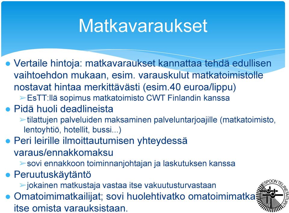 40 euroa/lippu) EsTT:llä sopimus matkatoimisto CWT Finlandin kanssa Pidä huoli deadlineista tilattujen palveluiden maksaminen palveluntarjoajille