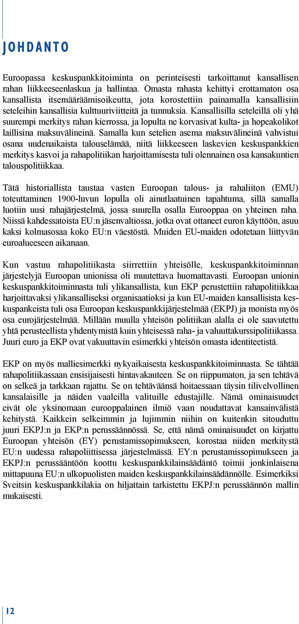 Kansallisilla seteleillä oli yhä suurempi merkitys rahan kierrossa, ja lopulta ne korvasivat kulta- ja hopeakolikot laillisina maksuvälineinä.