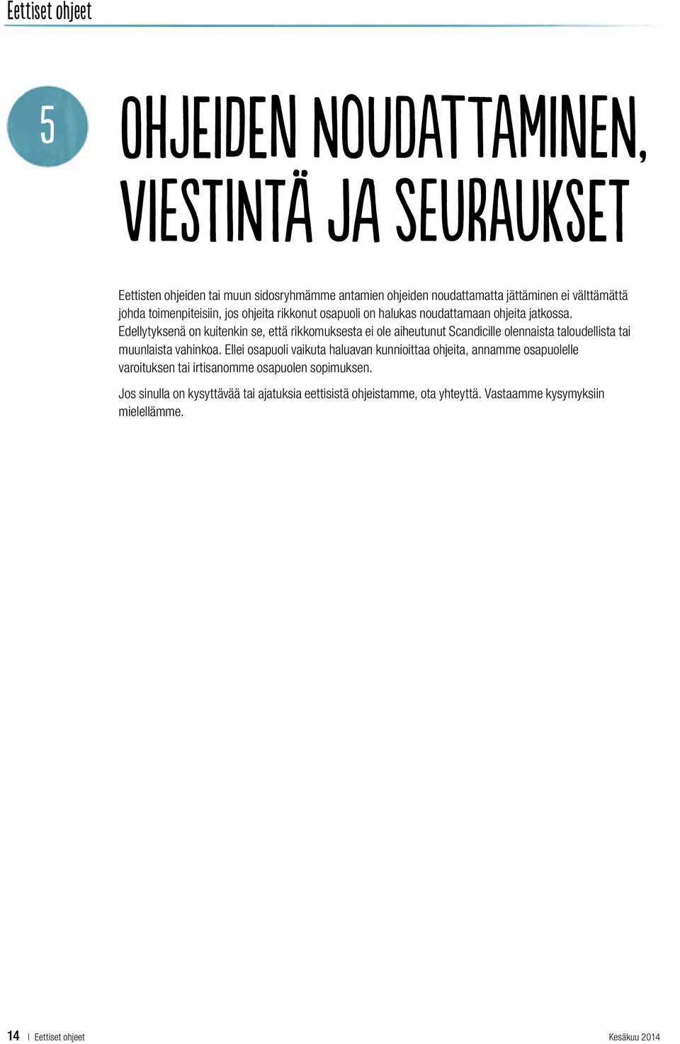 Edellytyksenä on kuitenkin se, että rikkomuksesta ei ole aiheutunut Scandicille olennaista taloudellista tai muunlaista vahinkoa.