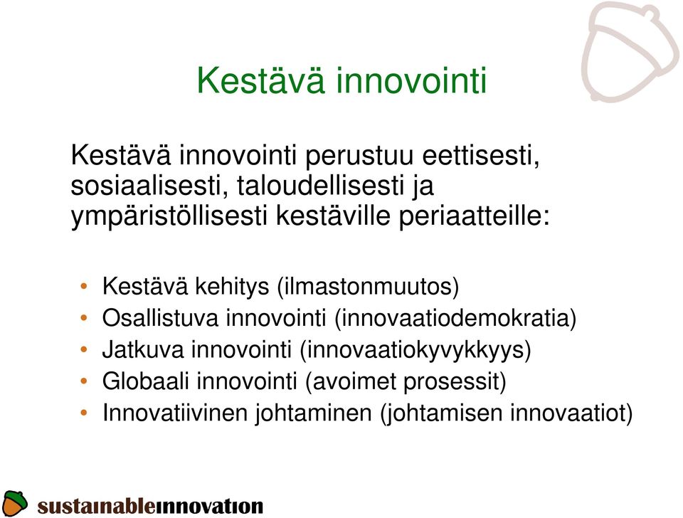 (ilmastonmuutos) Osallistuva innovointi (innovaatiodemokratia) Jatkuva innovointi